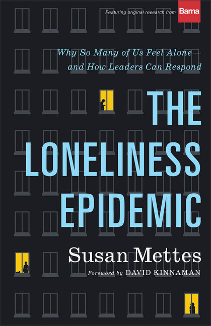 The Loneliness Epidemic: Why So Many of Us Feel Alone--And What Faith Communities Can Do to Help by Mettes, Susan
