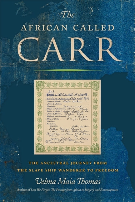 The African Called Carr: The Ancestral Journey from the Slave Ship Wanderer to Freedom by Thomas, Velma Maia