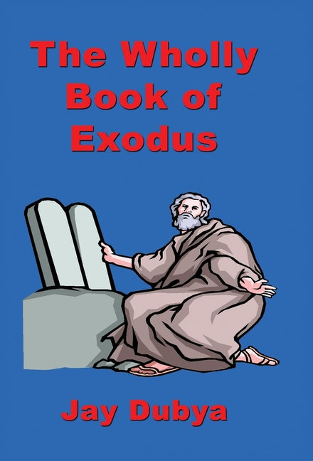 The Wholly Book of Exodus by Dubya, Jay