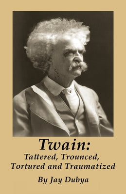 Twain: Tattered, Trounced, Tortured and Traumatized by Dubya, Jay