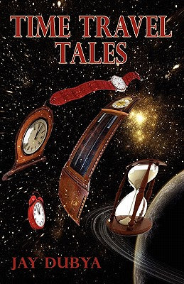Time Travel Tales by Dubya, Jay