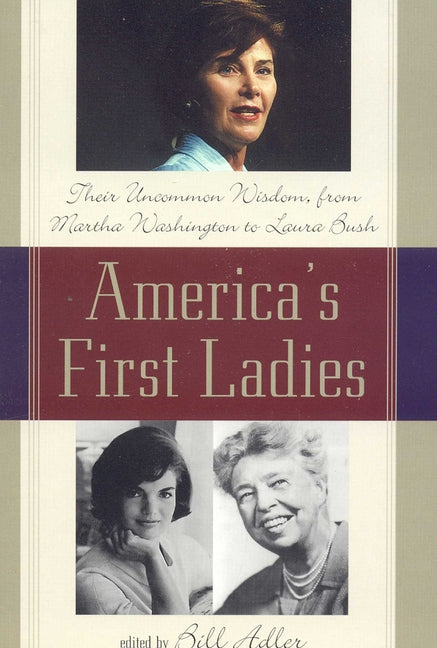 America's First Ladies: Their Uncommon Wisdom, from Martha Washington to Laura Bush by Adler, Bill
