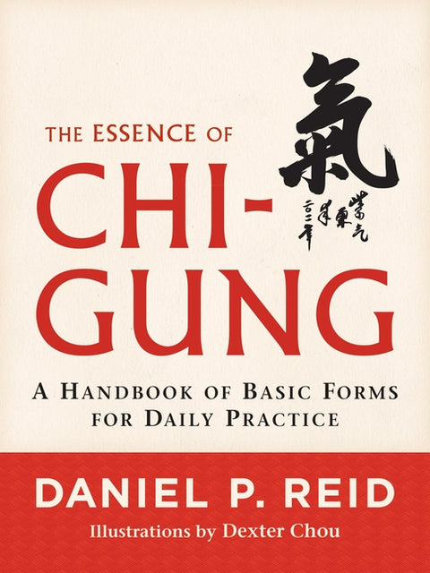 The Essence of Chi-Gung: A Handbook of Basic Forms for Daily Practice by Reid, Daniel P.