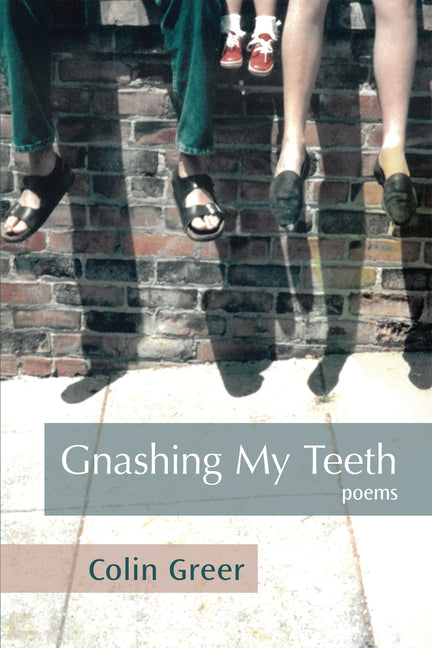 Gnashing My Teeth: Poems by Greer, Colin