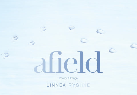 Afield: Poetry and Image by Ryshke, Linnea