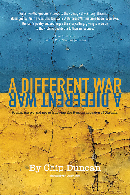 A Different War: Poems, Photos, and Prose Following the Russian Invasion of Ukraine