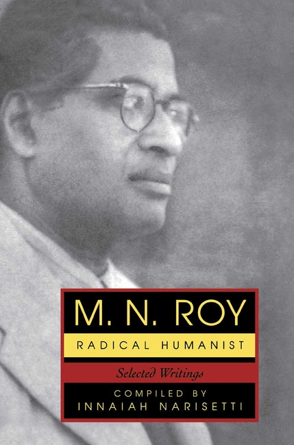 M.N. Roy: Radical Humanist: Selected Writings