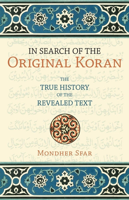 In Search of the Original Koran: The True History of the Revealed Text by Sfar, Mondher
