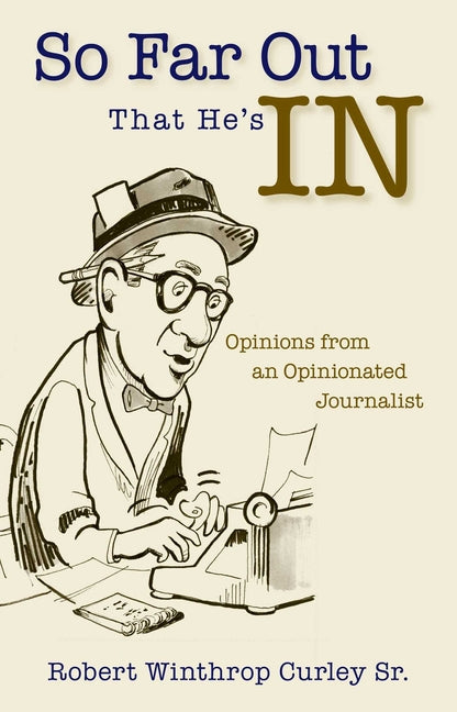 So Far Out That He's in: Opinions from an Opinionated Journalist