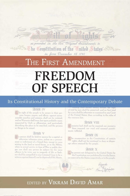 The First Amendment, Freedom of Speech: Its Constitutional History and the Contemporary Debate by Amar, Vikram David