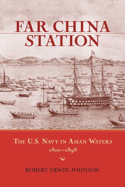 Far China Station: The U.S. Navy in Asian Waters, 1800-1898