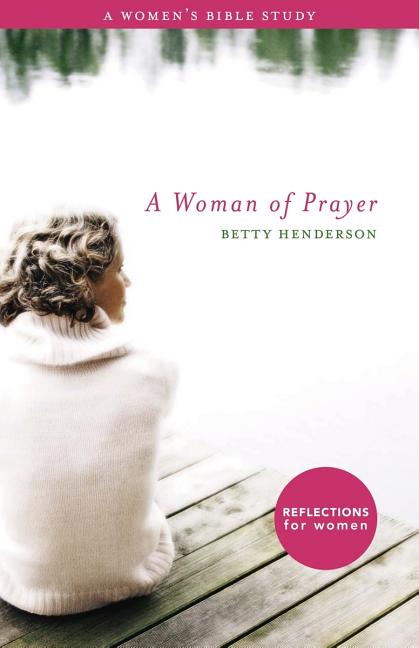 Woman of Prayer, A: A Women's Bible Study