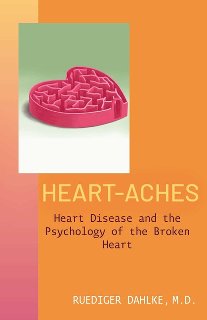 Heart-Aches: Heart Disease and the Psychology of the Broken Heart