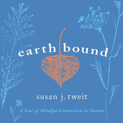 Earthbound: A Year of Mindful Connection in Nature by Tweit, Susan J.