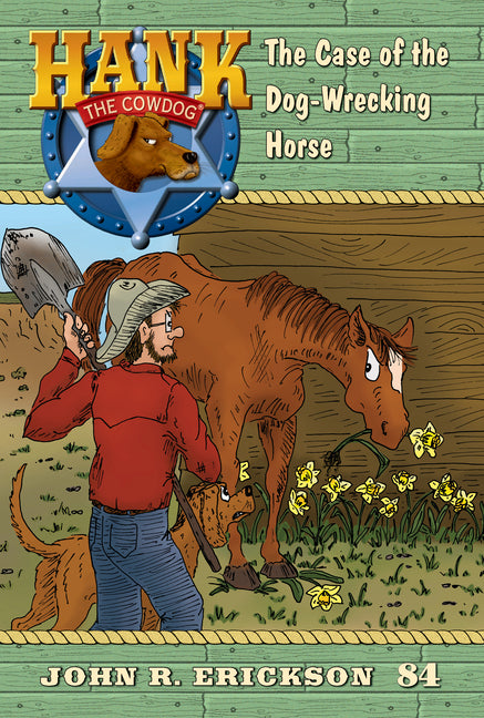The Case of the Dog-Wrecking Horse: Hank the Cowdog Book 84