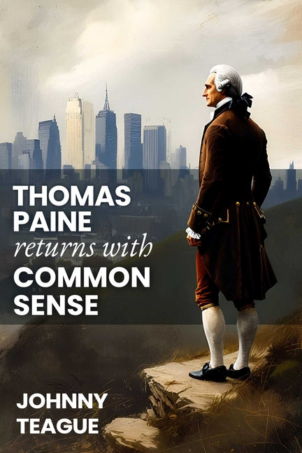 Thomas Paine Returns with Common Sense: The Blueprint of Our Founders