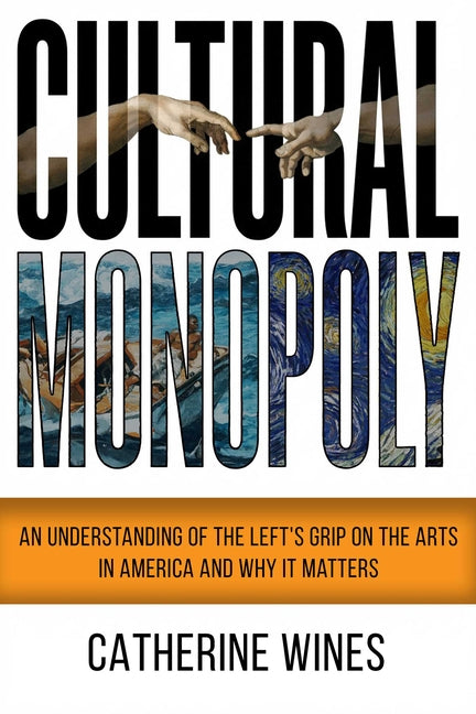 Cultural Monopoly: An Understanding of the Left's Grip on the Arts in America and Why It Matters