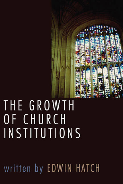 The Growth of Church Institutions