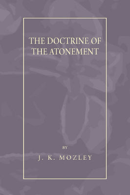 The Doctrine of the Atonement by Mozley, J. K.