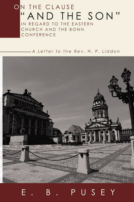 On the Clause "And the Son," in regard to the Eastern Church and the Bonn Conference