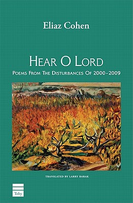 Hear O Lord: Poems from the Disturbances of 2000-2009 by Cohen, Eliaz