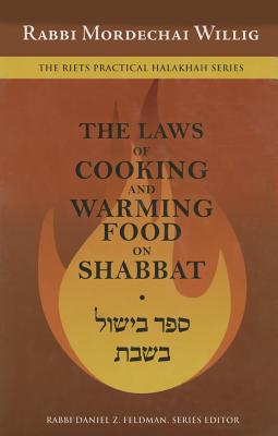 Bishul Shabbat: Cooking and Warming Food on Shabbat by Willig, Mordechai