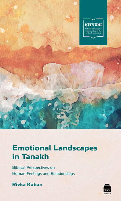 Emotional Landscapes in Tanakh: Biblical Perspectives on Human Feelings and Relationships by Kahan, Rivka