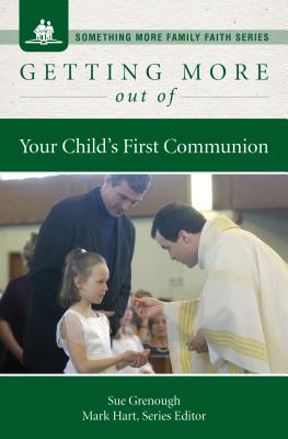 Getting More Out of Your Child's First Communion by Grenough, Sue