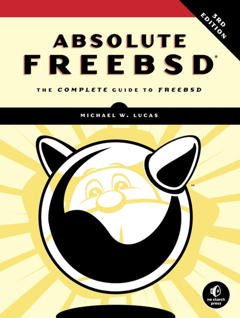 Absolute Freebsd, 3rd Edition: The Complete Guide to FreeBSD