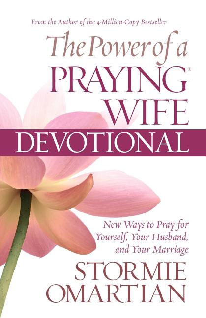 The Power of a Praying Wife Devotional: Fresh Insights for You and Your Marriage by Omartian, Stormie