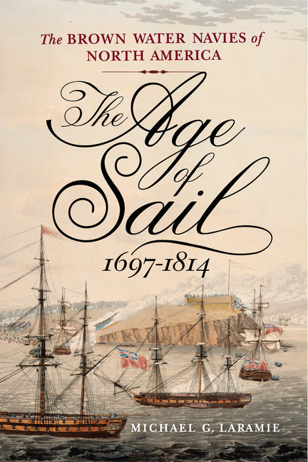 The Age of Sail, 1697-1814: The Brown Water Navies of North America