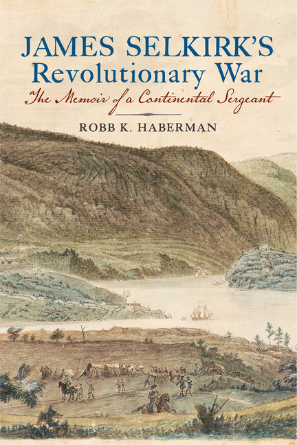 James Selkirk's Revolutionary War: The Memoir of a Continental Sergeant