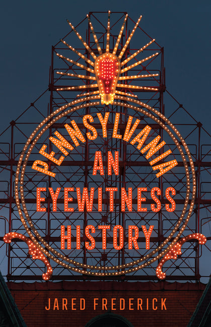 Pennsylvania: An Eyewitness History by Frederick, Jared
