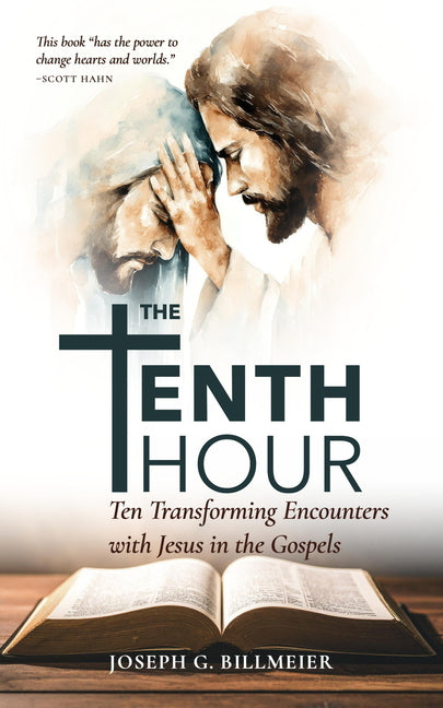 The Tenth Hour: Ten Transforming Encounters with Jesus in the Gospels by Billmeier, Joseph