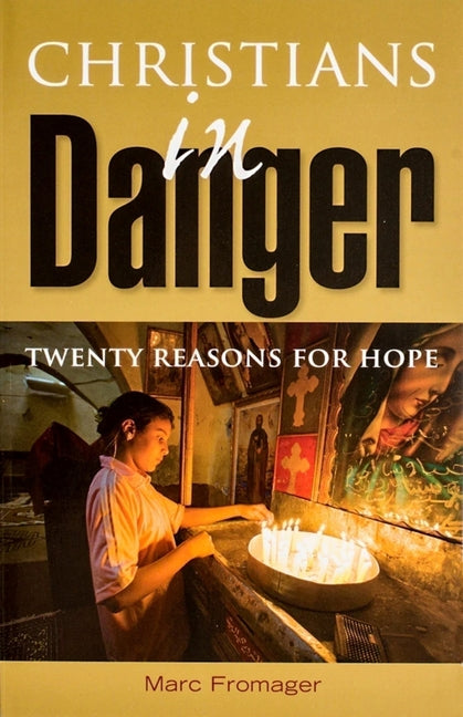 Christians in Danger: Twenty Reasons for Hope by Fromager, Marc