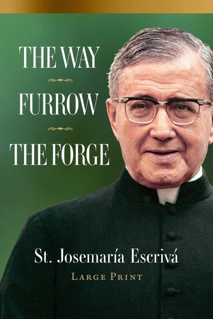 The Way, Furrow, the Forge by Escriva, Josemaria