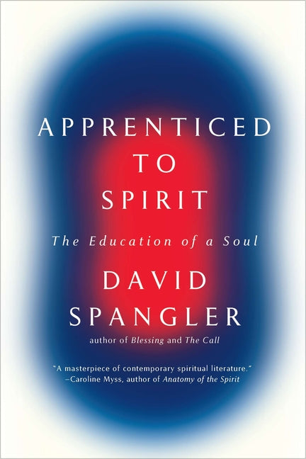 Apprenticed to Spirit: The Education of a Soul