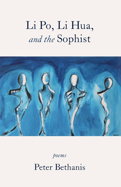 Li Po, Li Hua, and the Sophist: Poems by Bethanis, Peter