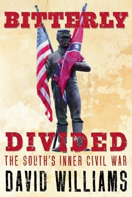 Bitterly Divided: The South's Inner Civil War by Williams, David