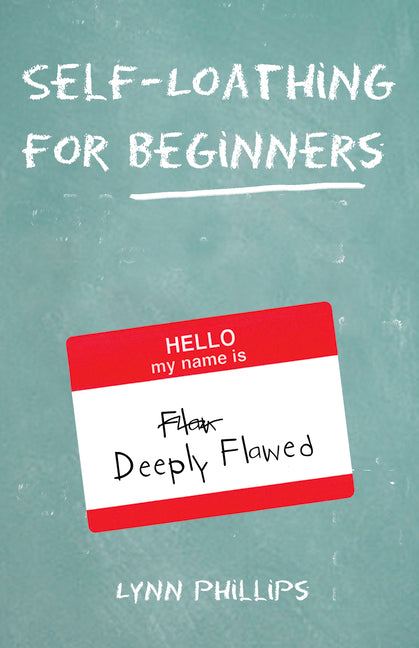 Self-Loathing for Beginners by Phillips, Lynn
