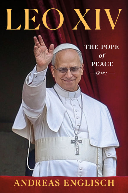Leo XIV: The Pope of Peace by Englisch, Andreas