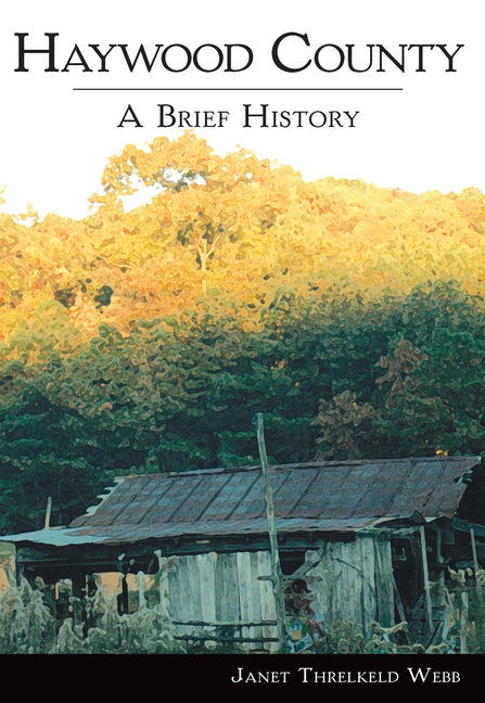Haywood County: A Brief History by Webb, Janet Thelkeld