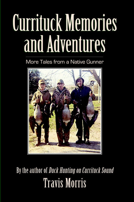 Currituck Memories and Adventures: More Tales from a Native Gunner