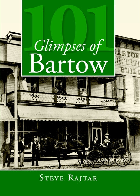 101 Glimpses of Bartow by Rajtar, Steve