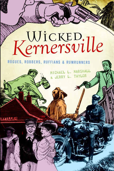 Wicked Kernersville: Rogues, Robbers, Ruffians & Rumrunners by Marshall, Michael L.