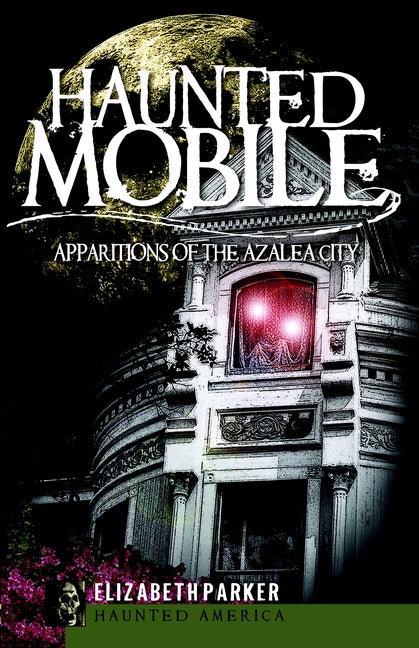 Haunted Mobile: Apparitions of the Azalea City
