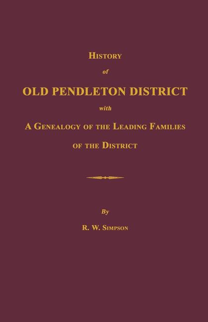 History of Old Pendleton District [South Carolina]; with A Genealogy of the Leading Families of the District