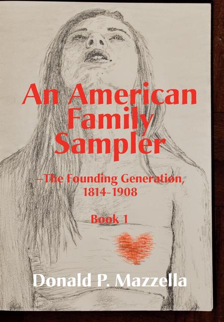 An American Family Sampler, The Founding Generation 1814-1908 by Mazzella, Donald P.