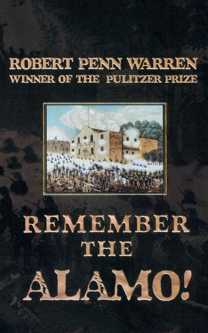 Remember The Alamo! by Warren, Robert Penn