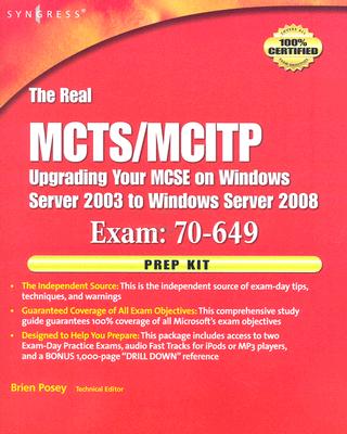 The Real MCTS/MCITP Exam 70-649 Upgrading Your MCSE on Windows Server 2003 to Windows Server 2008 Prep Kit [With CDROM] by Posey, Brien